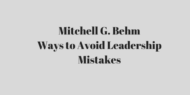 Mitchell G. Behm_ Ways to Avoid Leadership Mistakes.jpg